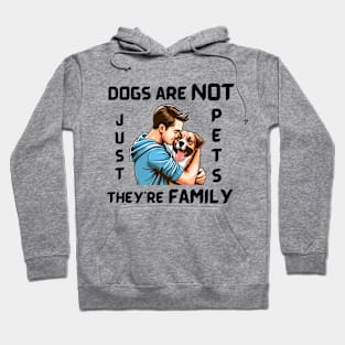 DOGS ARE NOT JUST PETS, THEY’RE FAMILY Hoodie